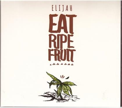 Elijah (Elijah Salomon) - Eat Ripe Fruit