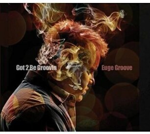Euge Groove - Got 2 Be Groovin