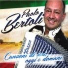 Paolo Bertoli - Canzoni Di Ieri, Oggi E Domani