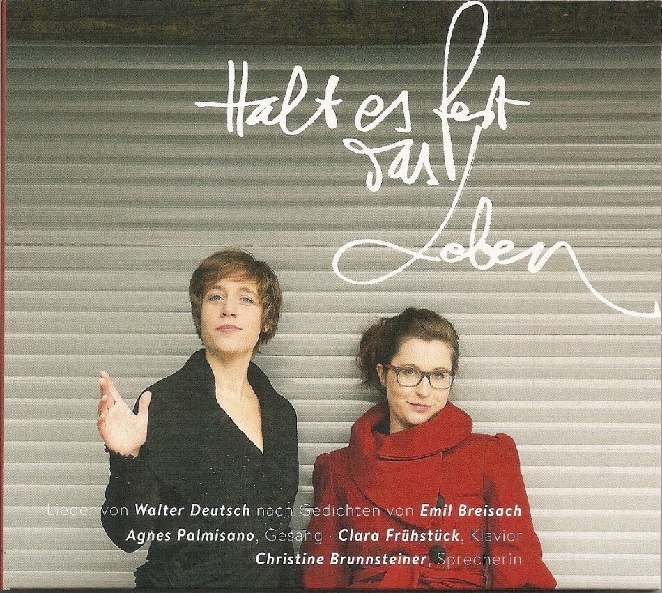 Walter Deutsch, Christine Brunnsteiner, Agnes Palmisano & Clara Frühstück - Halt Es Fest Das Leben - Lieder nach Gedichten von Emil Breisach