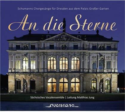 Robert Schumann (1810-1856), Clara Schumann, Matthias Jung & S&auml;chsisches Vocalensemble - An Die Sterne - Schumann's Chorges&auml;nge f&uuml;r Dresden aus dem Palais Grosser Garten