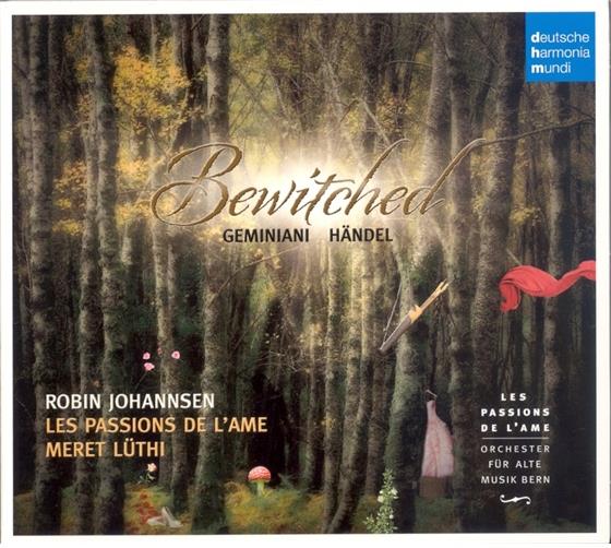 Les Passions de l'Âme, Robin Johannsen, Francesco Geminiani (1687-1762), Georg Friedrich Händel (1685-1759), … - Bewitched - Magical Music By Geminiani & Händel