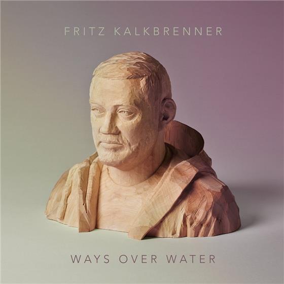 Fritz Kalkbrenner - Ways Over Water Deluxe Edition