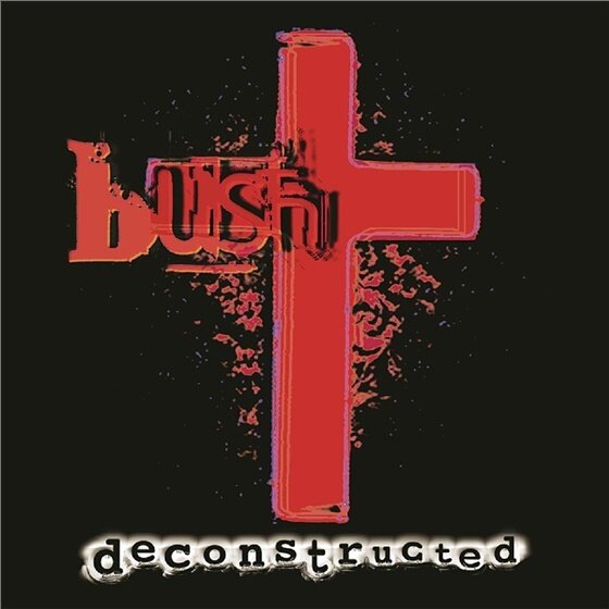 Bush - Deconstructed Version Remasterisée