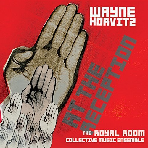 Wayne Horvitz & Royal Room Collective Music - At The Reception