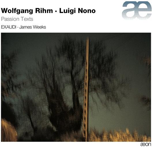 Wolfgang Michael Rihm (*1952), Luigi Nono (1924-1990), James Weeks & Exaudi - Passion Texts