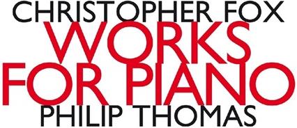 Christopher Fox *1955 & Philip Thomas - Works For Piano