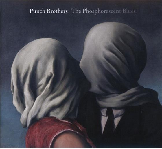 Punch Brothers - Phosphorescent Blues