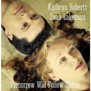 Kathryn Roberts & Seth Lakeman - Tomorrow Will Follow Today