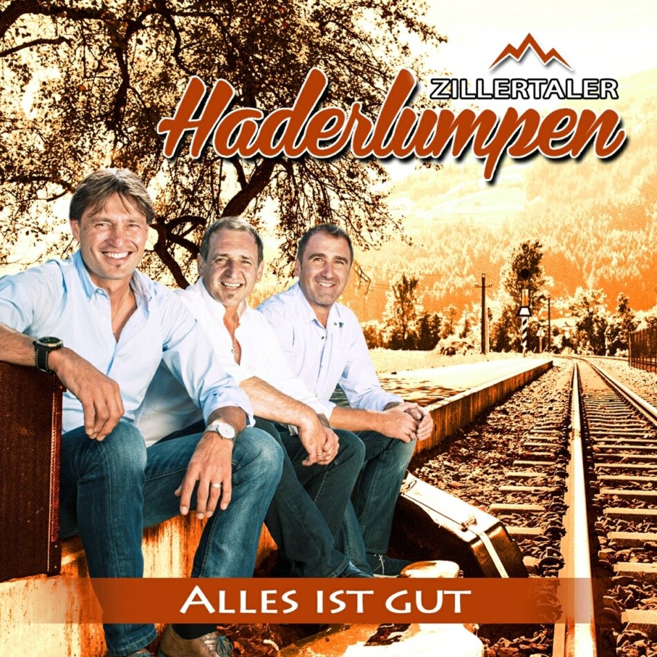 Zillertaler Haderlumpen - Alles Ist Gut