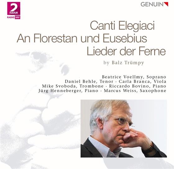Balz Trümpi *1946, Beatrice Voellmy, Daniel Behle, Marcus Weiss, Mike Svoboda, … - Canti Elegiaci, An Florestan & Eusebius, Lieder Der Ferne