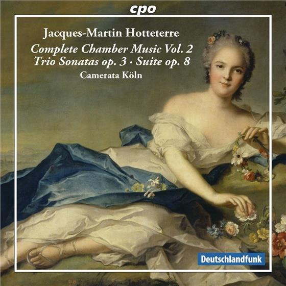 Camerata Koeln (Historische Instrumente) & Jacques-Martin Hotteterre (1674-1763) - Complete Chamber Music Vol. 2 - Komplette Kammermusik Vol. 2