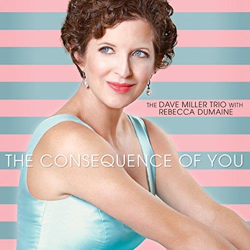 Dave Miller & Rebecca Dumaine - Consequence Of You