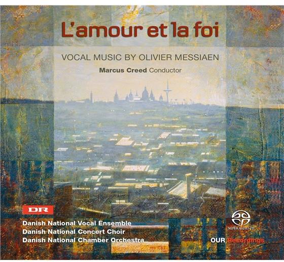 Olivier Messiaen (1908-1992), Marcus Creed, Danish National Chamber Orchestra, Danish National Vocal Ensemble & Danish National Choir - L'amour Et La Foi: Vocal Music By Olivier Messiaen SACD