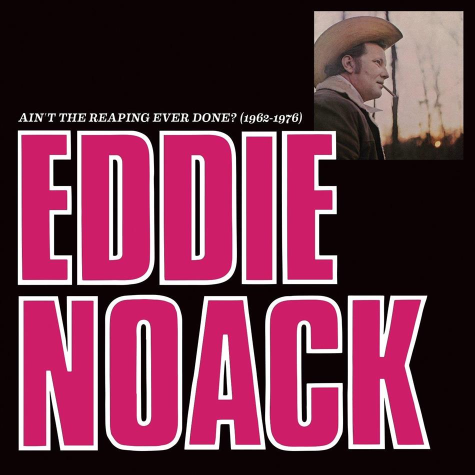 Eddie Noack - Ain't The Reaping Ever Done (1962-1976)