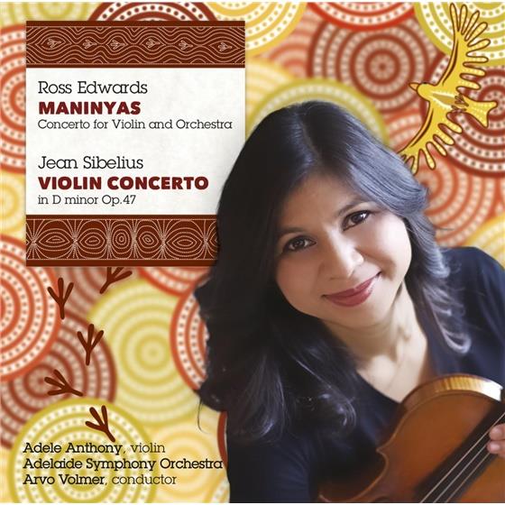 Ross Edwards, Jean Sibelius (1865-1957), Arvo Volmer, Adele Anthony & Adelaide Symphony Orchestra - Concerto For Violin And Orchestra Maninyas, Violin Concerto In D Minor op. 47