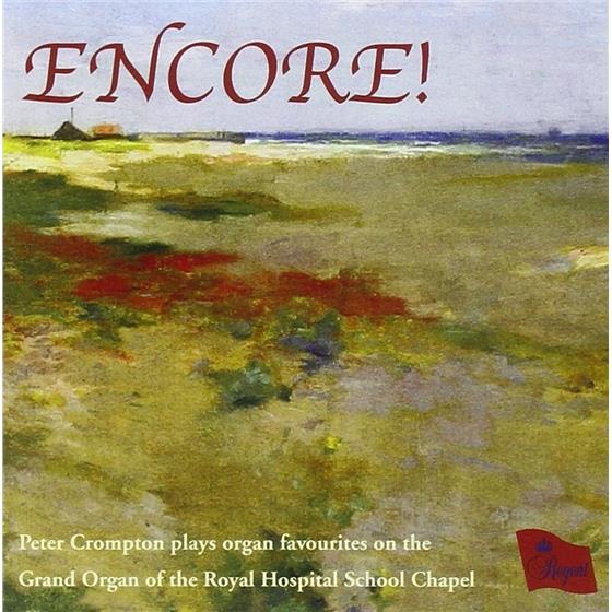Franz Liszt (1811-1886), Robert Schumann (1810-1856), Jehan Alain (1911-1940), Henri Mulet (1878-1967), … - Encore! Peter Crompton Plays Organ Favorites - Grand Organ Of The Royal Hospital School Chapel
