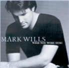 Mark Wills - Wish You Were Here