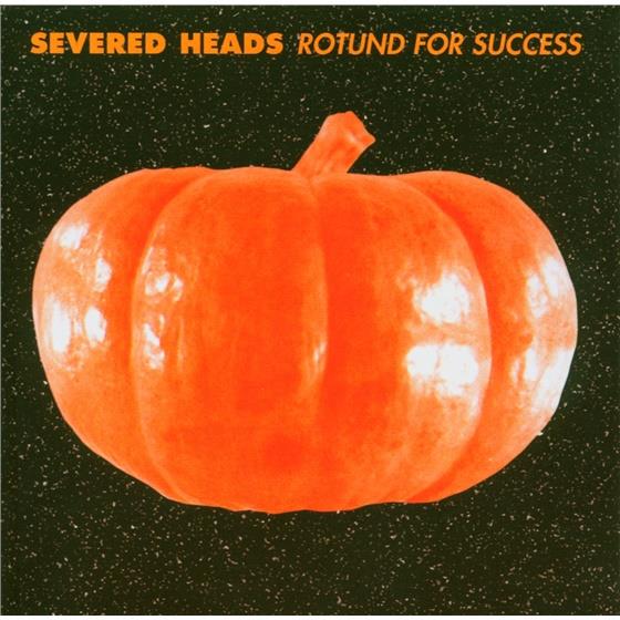 Severed Heads - Rotund For Success