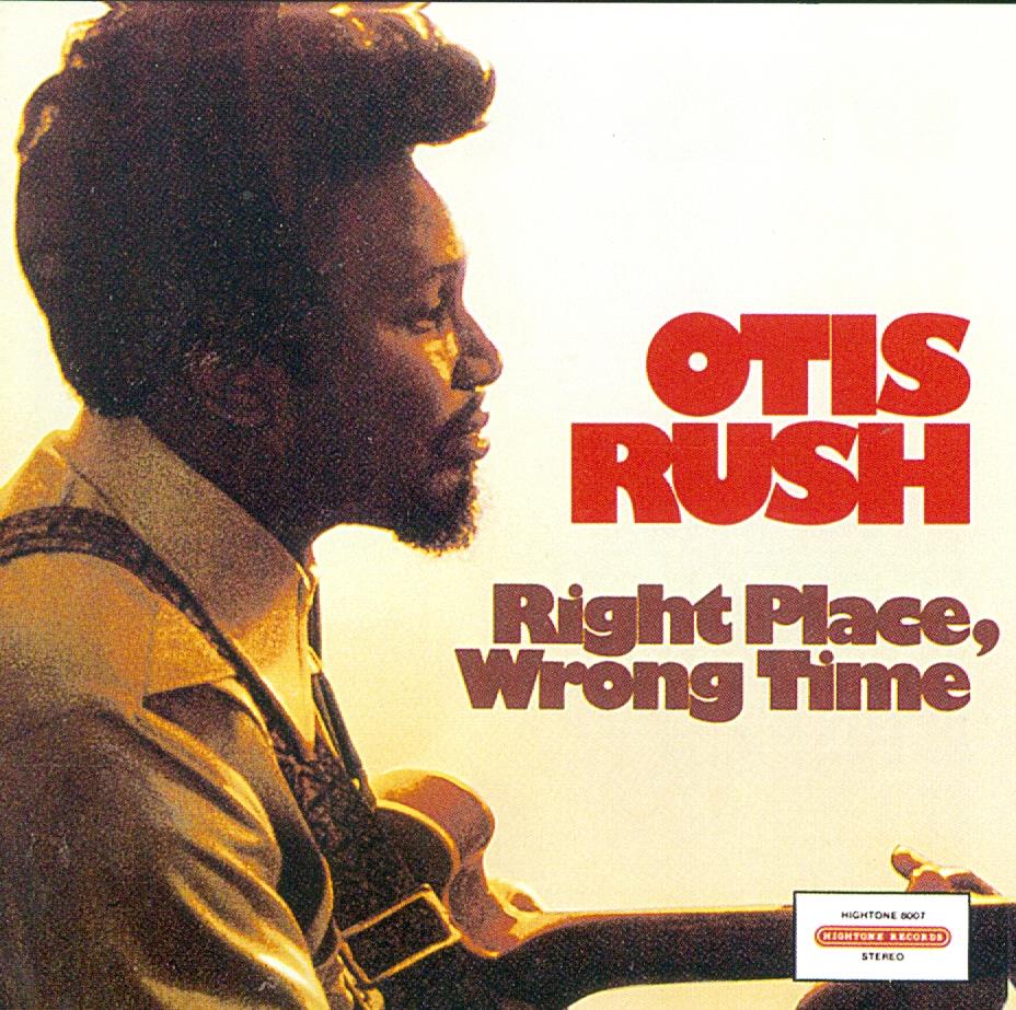 Otis Rush - Right Place Wrong Time