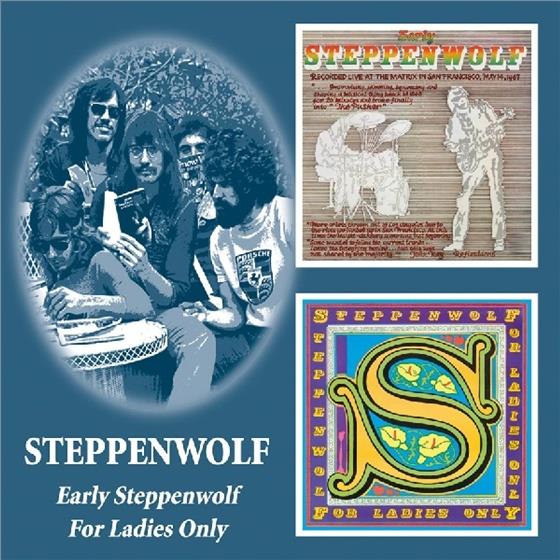 Steppenwolf - Early Steppenwolf/For Ladies Only 2 CD