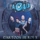 Aqua - Cartoon Heroes