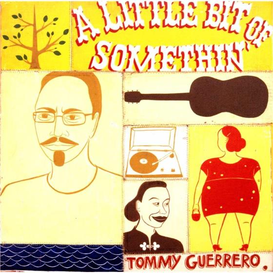 Tommy Guerrero - A Little Bit Of Somethin'