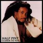 Half Pint - Closer To You