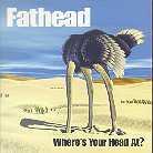 Fathead - Where's Your Head At