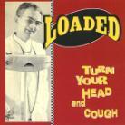 Loaded - Turn Your Head And Cough