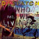 Dispatch - Who Are We Living Fo