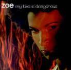 Zoe - My Love Is Dangerous