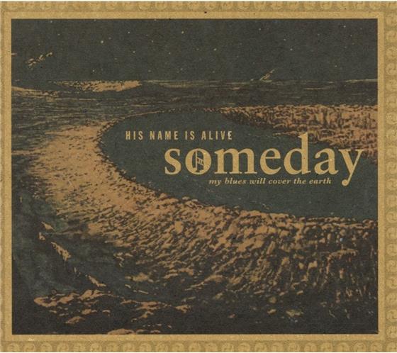 His Name Is Alive - Someday My Blues Will Cover The Earth