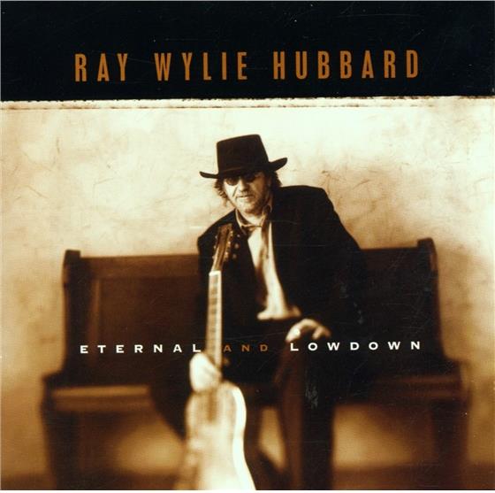 Ray Wylie Hubbard - Eternal And Lowdown