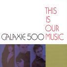 Galaxie 500 - This Is Our Music 2 CDs