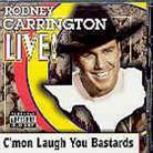 Rodney Carrington - Live -C'mon Laugh You Bastards