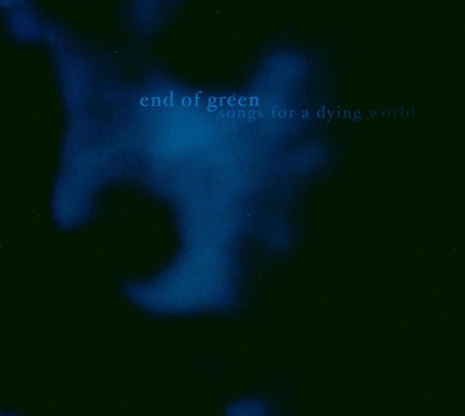 End Of Green - Songs For A Dying World