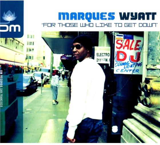 Marques Wyatt - For Those Who Like To Get Down