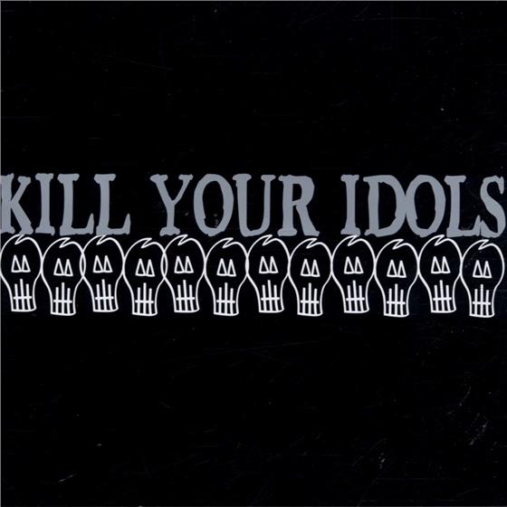 Kill Your Idols - ---