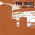 The Wake - Make It Loud