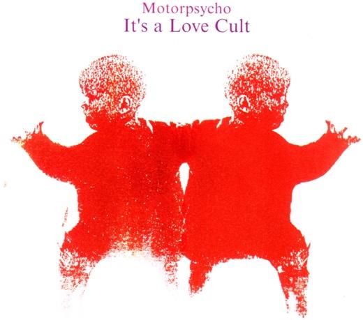Motorpsycho - It's A Love Cult
