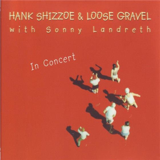 Hank Shizzoe, Loose Gravel feat. Sonny Landreth - Live - In Concert 2 CDs