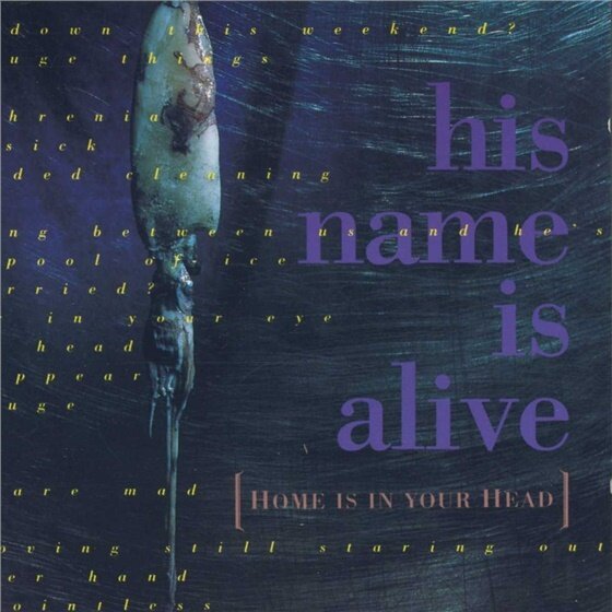 His Name Is Alive - Home Is In Your Head