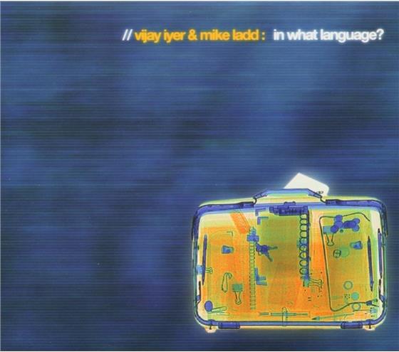 Vijay Iyer & Mike Ladd - In What Language