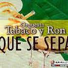 Orquesta Tabaco Y Ron - Que Se Sepa