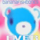 Bananafishbones - Ever