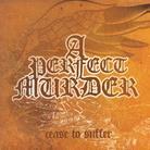 A Perfect Murder - Cease To Suffer