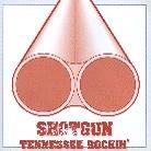 Shotgun - Tennessee Rockin