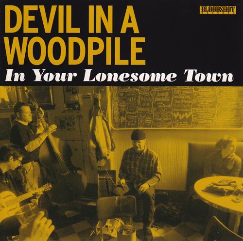 Devil In A Woodpile - In Your Lonesome Town