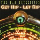 Bad Detectives - Get Hip Let Rip
